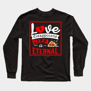 Love disappoints Pizza is Eternal Long Sleeve T-Shirt